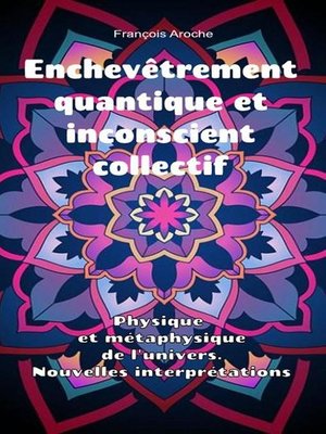 cover image of Enchevêtrement quantique et inconscient collectif. Physique et métaphysique de l'univers. Nouvelles interprétations.